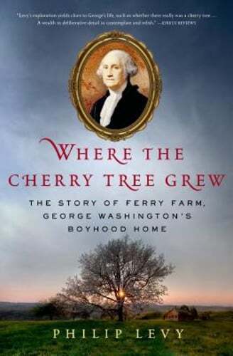 Where the Cherry Tree Grew: The Story of Ferry Farm, George Washington's Boyhood