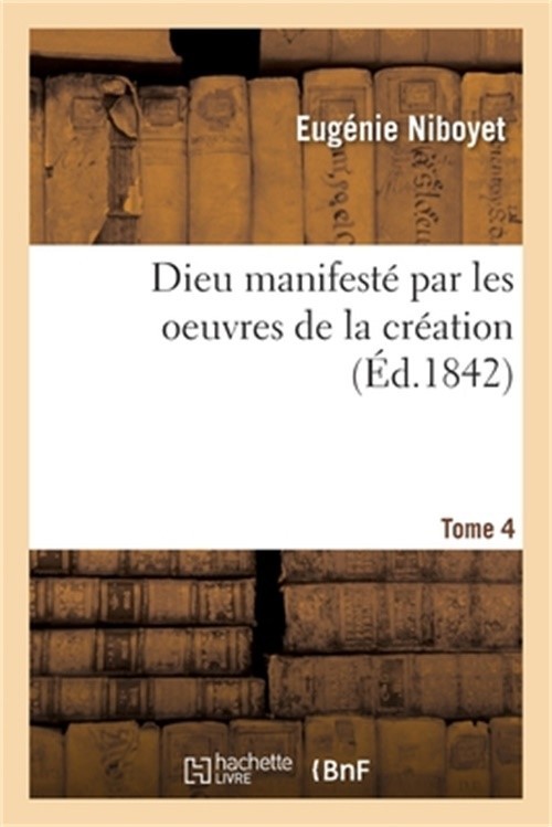 Dieu Manifest� Par Les Oeuvres de la Cr�ation. Tome 4 (Paperback or Softback)