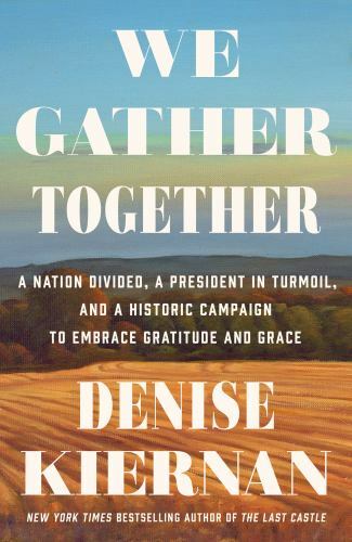 We Gather Together: A Nation Divided, a President in Turmoil, and a Historic...by Kiernan, Denise | HC | Good