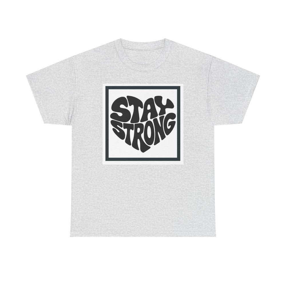 Stay Strong Unisex Heavy Cotton Tee, Motivational Shirt, Gift for Encouragement,