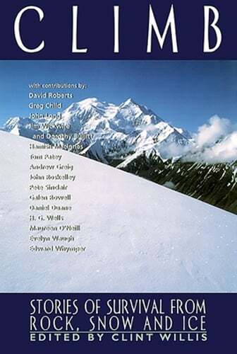 Climb: Stories of Survival from Rock, Snow and Ice by Clint Willis: Used
