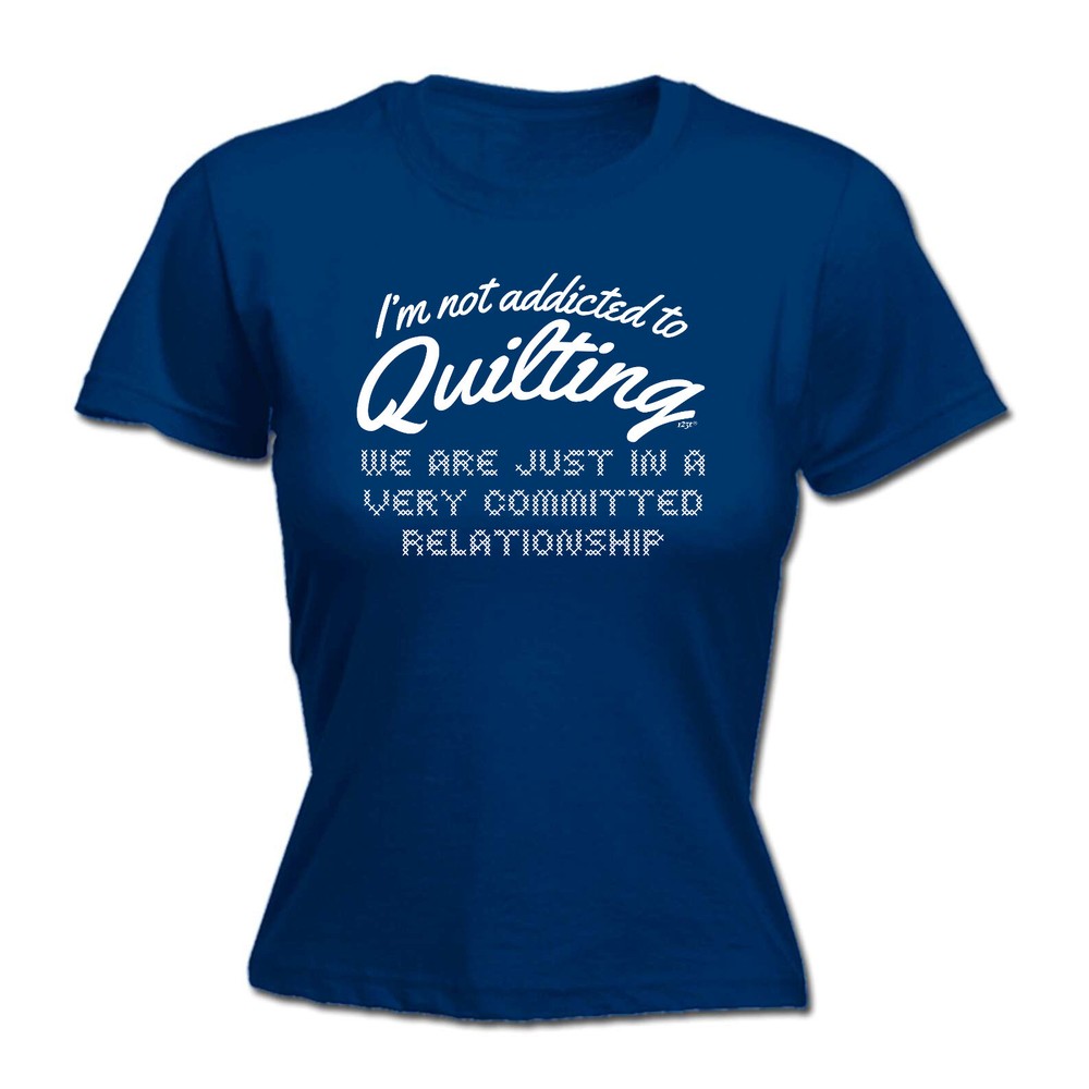 Im Not Addicted To Quilting - Womens T Shirt Funny T-Shirt Novelty gift tshirt