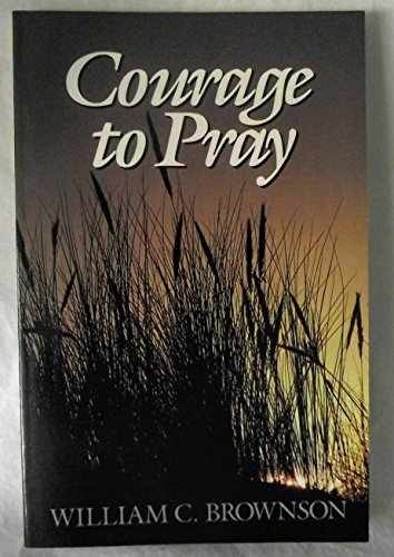 Courage to Pray - Paperback, by Brownson William C. - Very Good