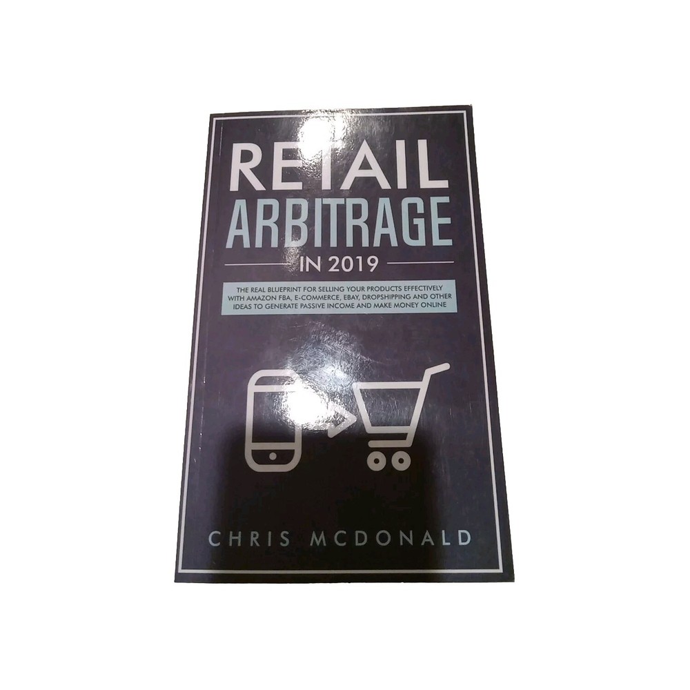 Retail Arbitrage In 2019 : The Real Blueprint for Selling Your Products Effectiv