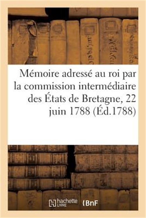 M�moire Adress� Au Roi Par La Commission Interm�diaire Des �tats de Bretagne, 22