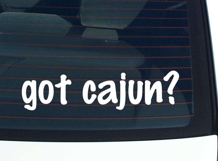 Got Cajun Car Decal Bumper Sticker Vinyl Funny Joke Window