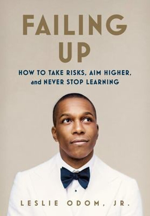 Failing Up : How to Take Risks, Aim Higher, and Never Stop Learni