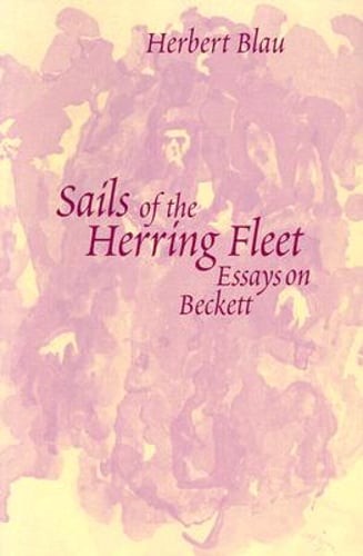 Sails of the Herring Fleet: Essays on Beckett by Professor Blau, Herbert: Used