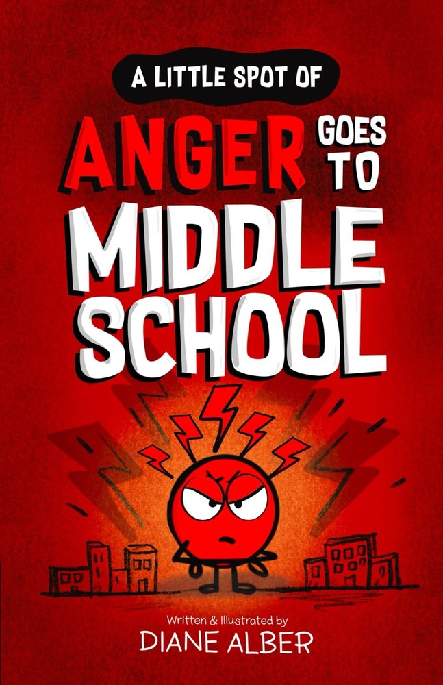 A Little SPOT of Anger Goes To Middle School (A Little Spot of Emotion Illustrat