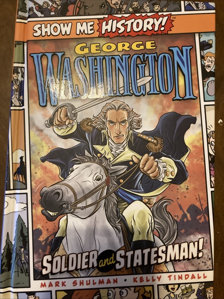 Show Me History! George Washington Soldier And Statesman