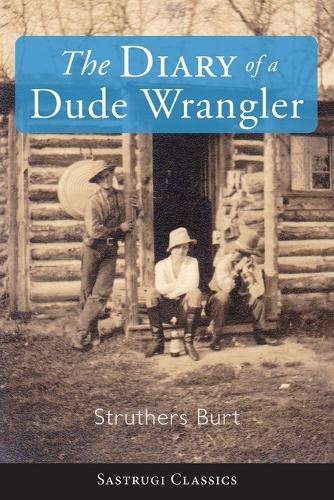 Struthers Burt The Diary of a Dude Wrangler (Paperback)Another great item from Rarewaves USA | Free delivery!