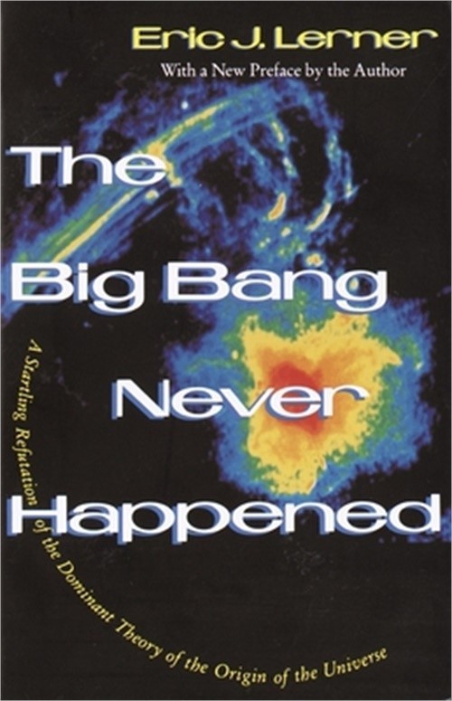 The Big Bang Never Happened: A Startling Refutation of the Dominant Theory of th