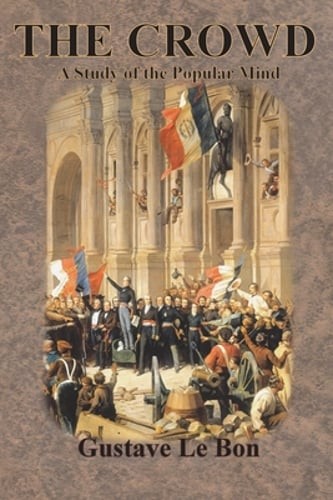 The Crowd: A Study of the Popular Mind by Gustave Le Bon: New