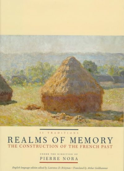 Realms of Memory: Constructing the French Past Traditions Hardcover Edition