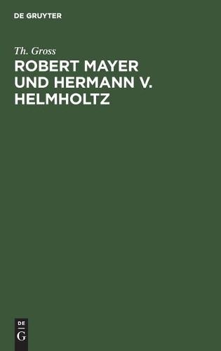 Th Gross Robert Mayer Und Hermann V. Helmholtz (Hardback)
