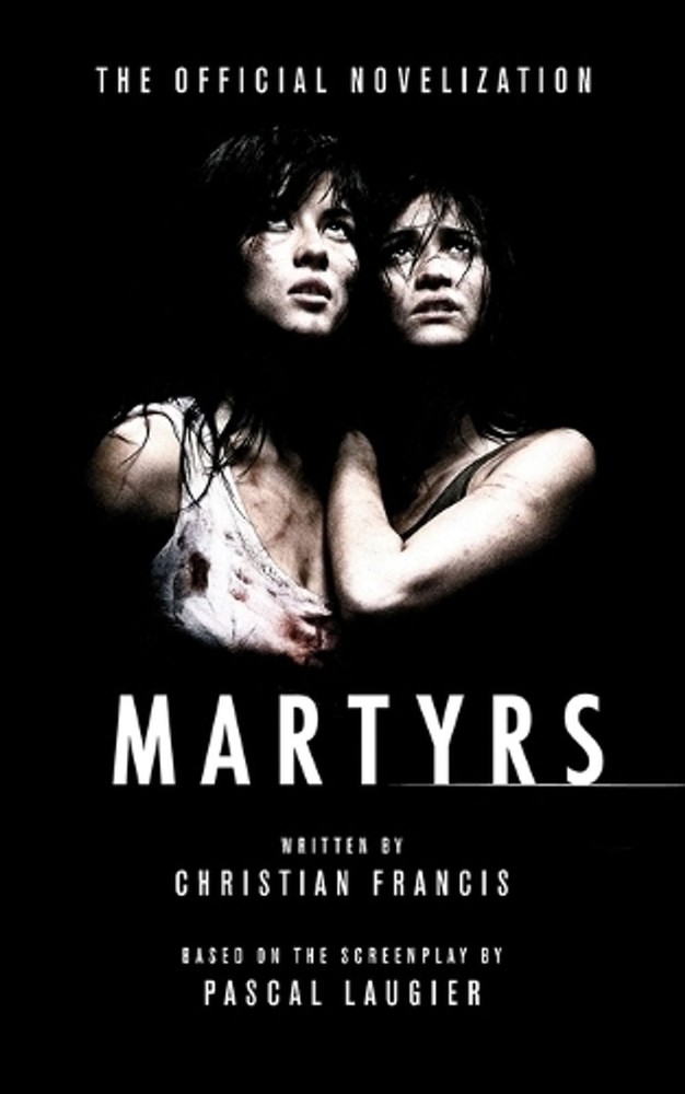 Martyrs: The Official Novelization by Christian Francis Paperback Book