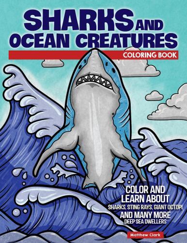 Sharks and Ocean Creatures Coloring Book : Color and Learn About Sharks, Stin...