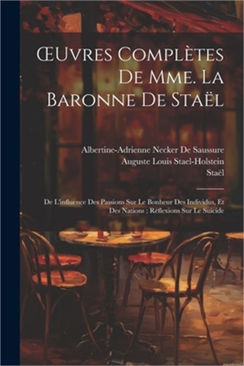 OEuvres Compl�tes De Mme. La Baronne De Sta�l: De L'influence Des Passions Sur L