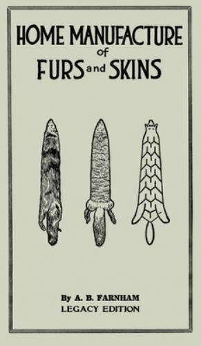 Home Manufacture Of Furs And Skins (legacy Edition) Legacy ed. by Farnham, Al...