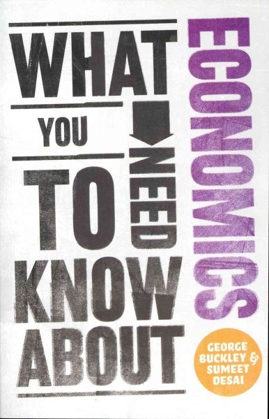 What You Need to Know about Economics, Paperback by Buckley, George; Desai, S...