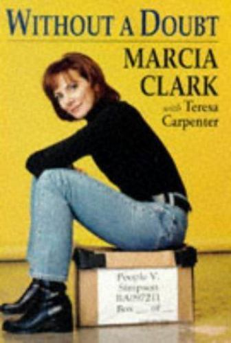 Without a Doubt by Teresa Carpenter and Marcia Clark (1997, Hardcover)