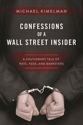 Confessions of a Wall Street Insider: A Cautionary Tale of Rats, Feds, and: Used