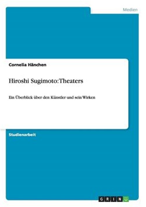 Hiroshi Sugimoto: Theaters: Ein �berblick �ber den K�nstler und sein Wirken (Pap