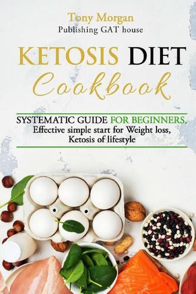 Ketosis Diet Cookbook for Beginners - Simple Effective Start Guide