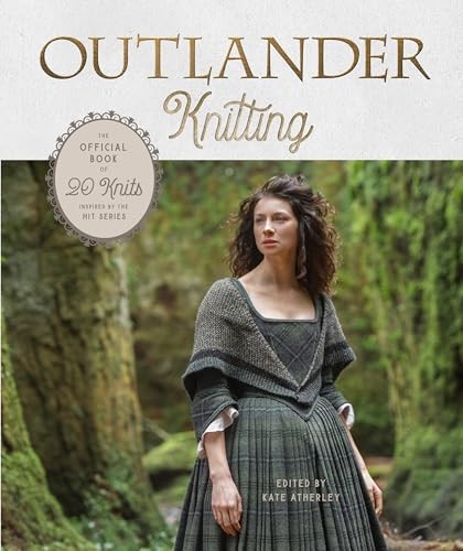 Outlander Knitting: The Official Book..., Kate Atherley