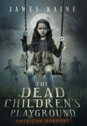 The Dead Children's Playground by James Kaine: New