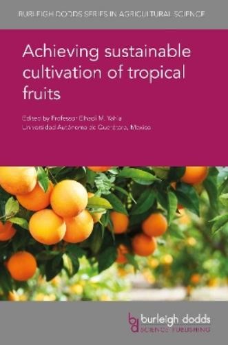 Elhadi M. Yahia Achieving Sustainable Cultivation of Tropical Fruits (Hardback)