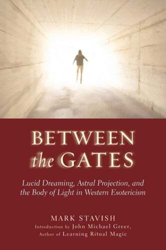 Between the Gates: Lucid Dreaming, Astral Projection, and the Body of Light in