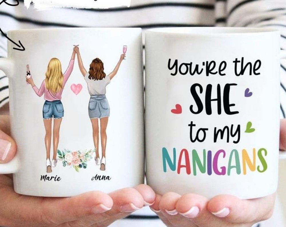 You're The She To My Nanigans Mug Best Friend Mug Personalized Mug Best Friend