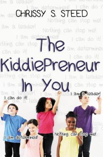 Kiddiepreneur in You, Paperback by Steed, Chrissy, Like New Used, Free shippi...