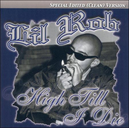 High Till I Die: Remix 2000 [Clean] [Bonus Track] [Edited] by Lil Rob (CD,...