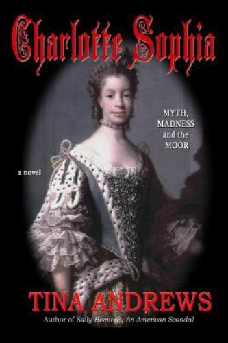 Charlotte Sophia Myth, Madness and the Moor by Andrews, Tina, Like New Used, ...