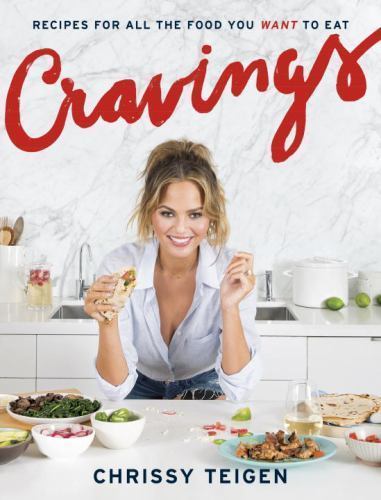 Cravings : Recipes for All the Food You Want to Eat: a Cookbook by Chrissy...