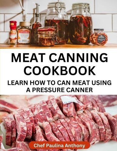 Paulina Anthony Meat Canning Cookbook Using Pressure Canning Method (Paperback)Another great item from Rarewaves USA | Free delivery!