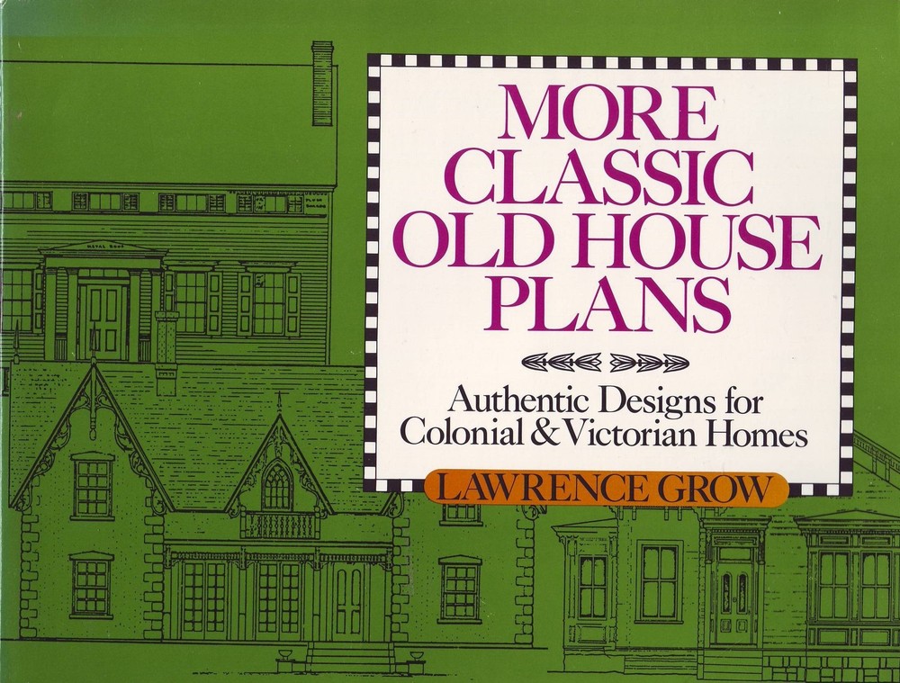 More Classic Old House Plans: Authentic Designs for Colonial and Victorian H...