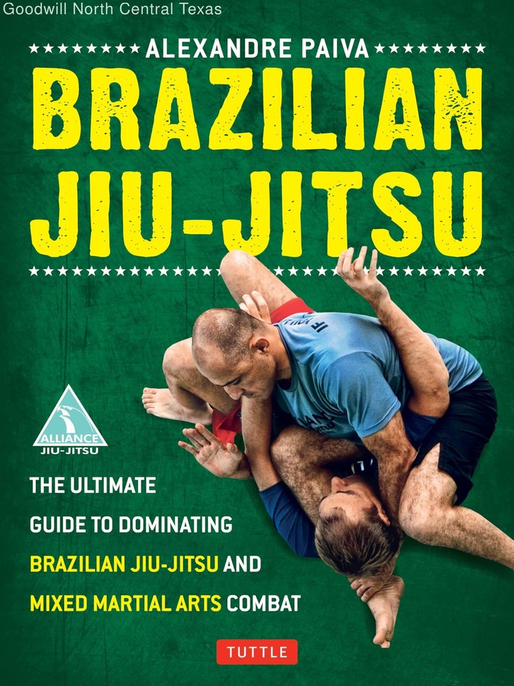 Brazilian Jiu-Jitsu: The Ultimate Guide to Dominating Brazilian Jiu-Jitsu and...
