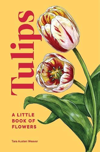 Tara Austen Weaver Tulips (Hardback) Little Book of Natural WondersAnother great item from Rarewaves USA | Free delivery!