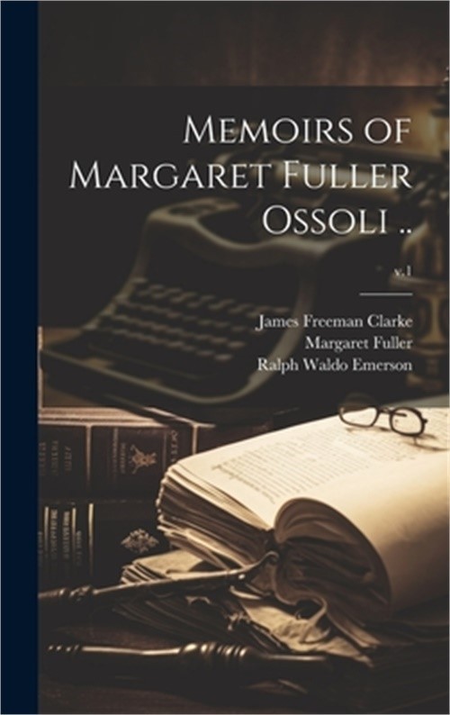 Memoirs of Margaret Fuller Ossoli ..; v.1 (Hardback or Cased Book)
