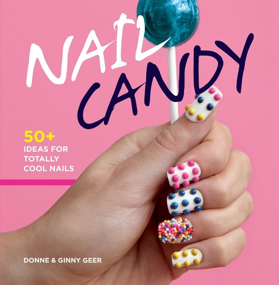 Nail Candy: 50+ Ideas for Totally Cool Nails - hardcover Geer, Donne and Gin...