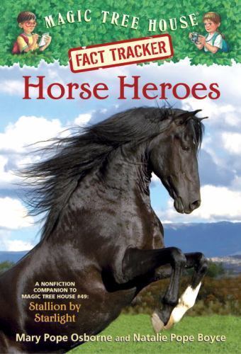 Horse Heroes : A Nonfiction Companion to Magic Tree House #49: Stallion by St...