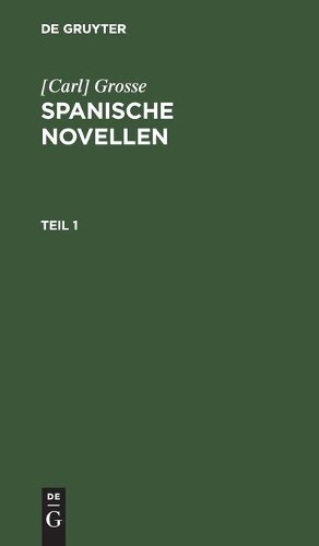 Grosse [Carl] Grosse: Spanische Novellen. Teil 1 (Hardback)Another great item from Rarewaves USA | Free delivery!