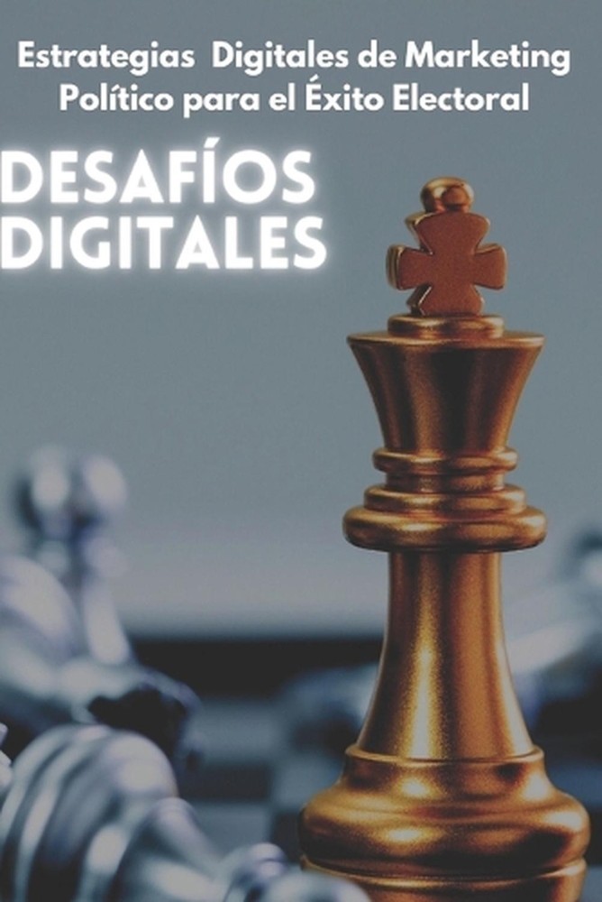 Desafos Digitales: Estrategias Digitales de Marketing Pol?tico para el ?xito Ele