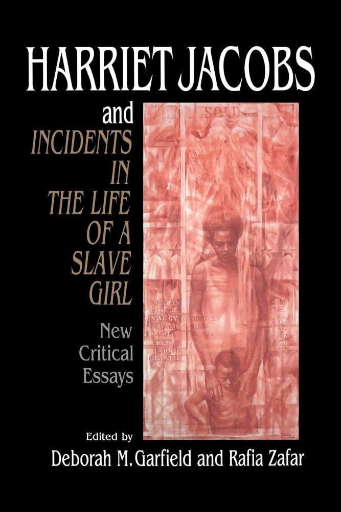 Harriet Jacobs and Incidents in the Life of a Slave Girl: New Critical Essay...