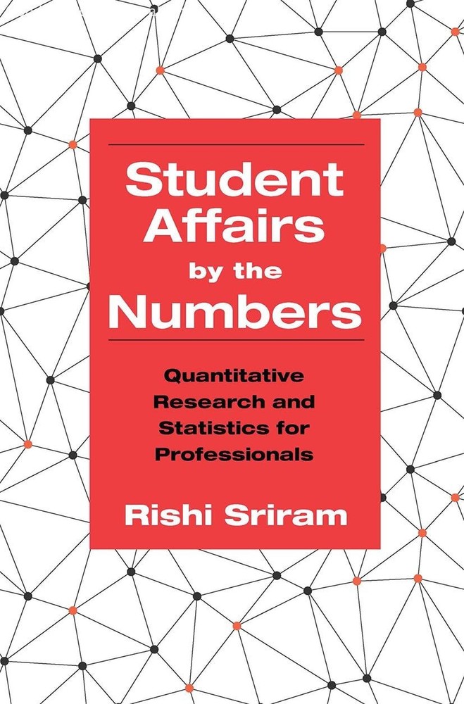 Student Affairs by the Numbers: Quantitative Research and Statistics for Prof...