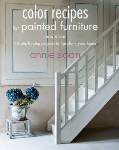 40 Step-by-Step Color Recipes for Painting Furniture & Home Decor