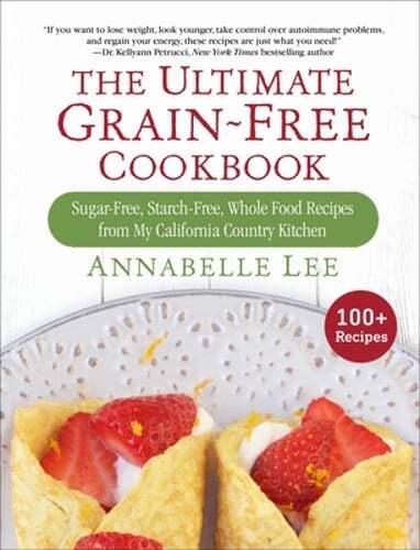 Ultimate Grain-Free Cookbook with Sugar-Free Starch-Free Whole Food Recipes  